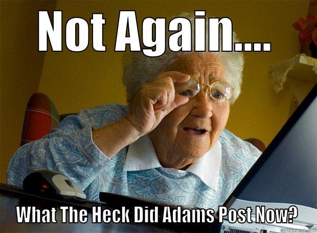 NOT AGAIN.... WHAT THE HECK DID ADAMS POST NOW? Grandma finds the Internet