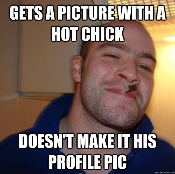 gets a picture with a hot chick doesn't make it his profile pic - gets a picture with a hot chick doesn't make it his profile pic  Misc