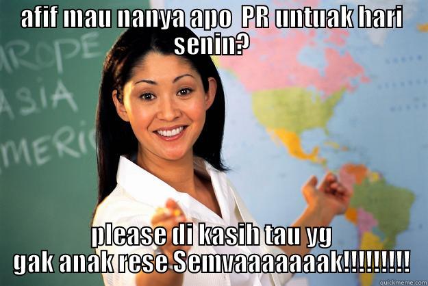 AFIF MAU NANYA APO  PR UNTUAK HARI SENIN? PLEASE DI KASIH TAU YG GAK ANAK RESE SEMVAAAAAAAK!!!!!!!!! Unhelpful High School Teacher