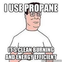 I use propane It's clean burning and energy efficient  