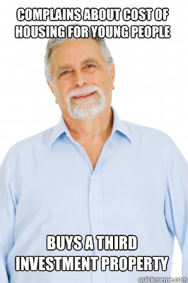 Complains about cost of housing for young people Buys a third investment property - Complains about cost of housing for young people Buys a third investment property  Baby Boomer Dad