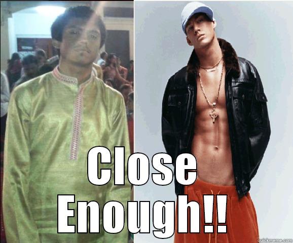 Gangsta prem -  CLOSE ENOUGH!! Misc