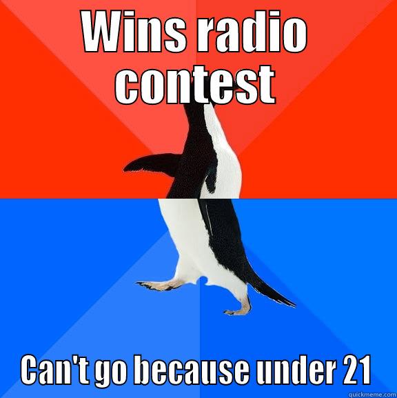 WINS RADIO CONTEST CAN'T GO BECAUSE UNDER 21 Socially Awesome Awkward Penguin