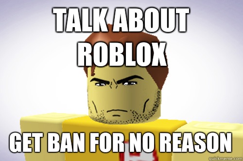 Talk about roblox Get ban for no reason  WTF ROBLOX