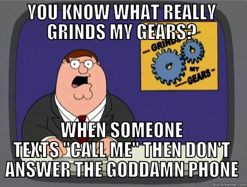 YOU KNOW WHAT REALLY GRINDS MY GEARS? WHEN SOMEONE TEXTS 