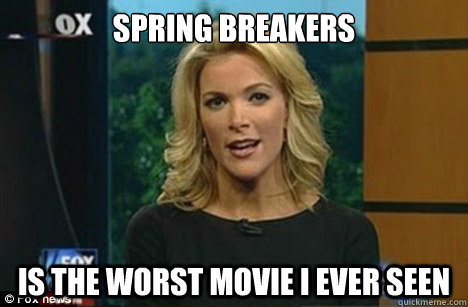 Spring Breakers Is the worst movie I ever seen  Megyn Kelly