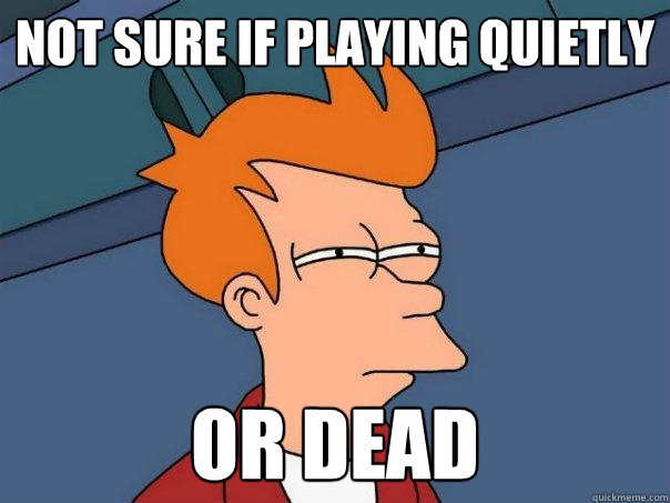 not sure if playing quietly or dead - not sure if playing quietly or dead  Futurama Fry