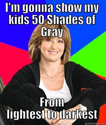 I'M GONNA SHOW MY KIDS 50 SHADES OF GRAY FROM LIGHTEST TO DARKEST Sheltering Suburban Mom