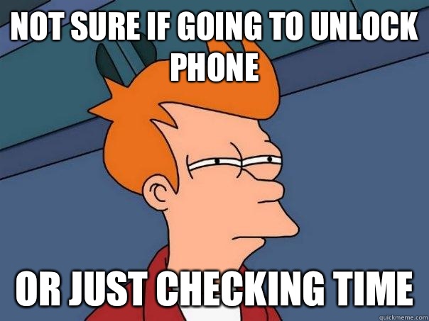 Not sure if going to unlock phone Or just checking time  Futurama Fry