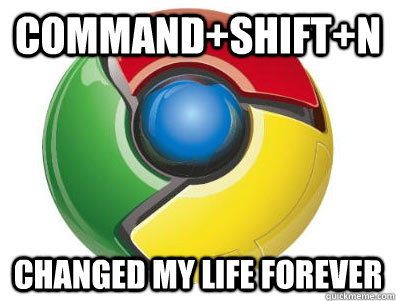 Command+Shift+N Changed my life forever - Command+Shift+N Changed my life forever  Misc