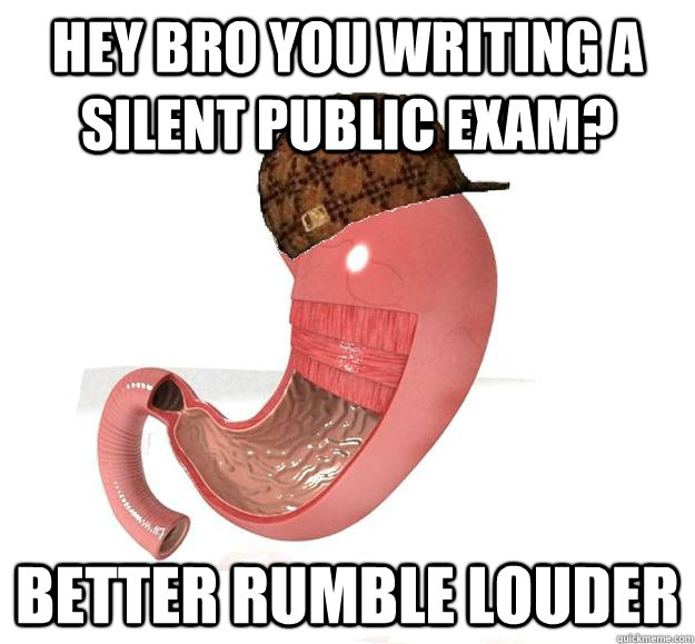 hey bro you writing a silent public exam? Better rumble louder    Douchebag Stomach