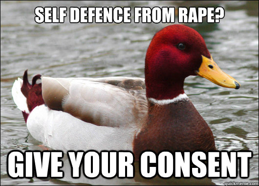 Self Defence from rape? Give your consent  Malicious Advice Mallard