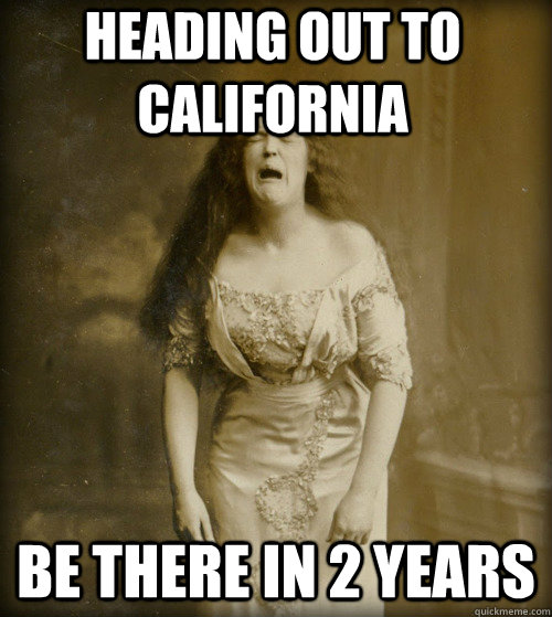 heading out to california be there in 2 years  1890s Problems