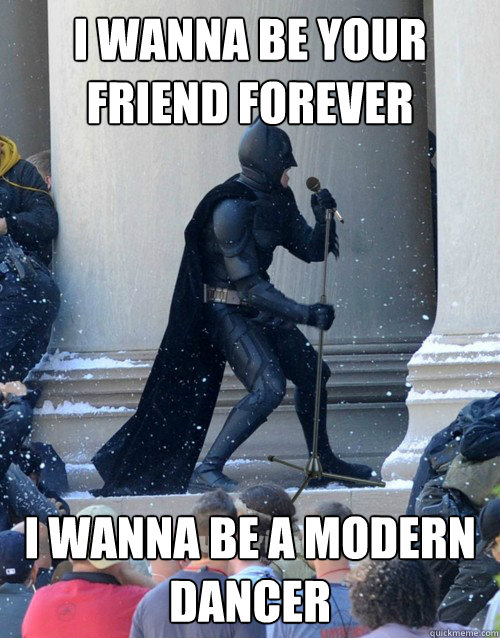 I wanna be your friend forever I Wanna be a modern dancer  Karaoke Batman