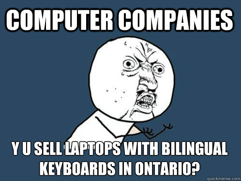 Computer companies Y U sell laptops with bilingual keyboards in Ontario?  Y U No