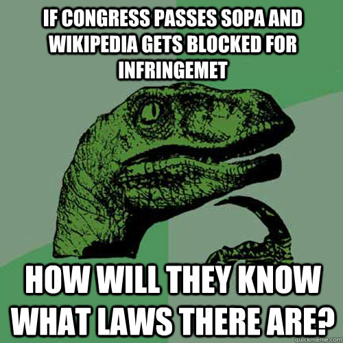 If congress passes sopa and wikipedia gets blocked for infringemet How will they know what laws there are?  Philosoraptor