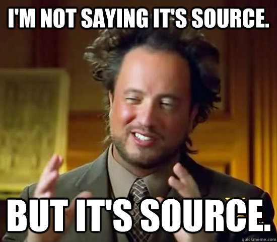 I'm not saying it's Source. But it's Source.  Ancient Aliens