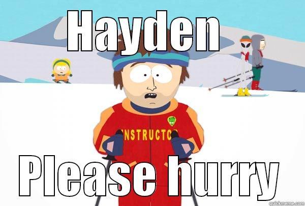 baby hurry - HAYDEN  PLEASE HURRY Super Cool Ski Instructor