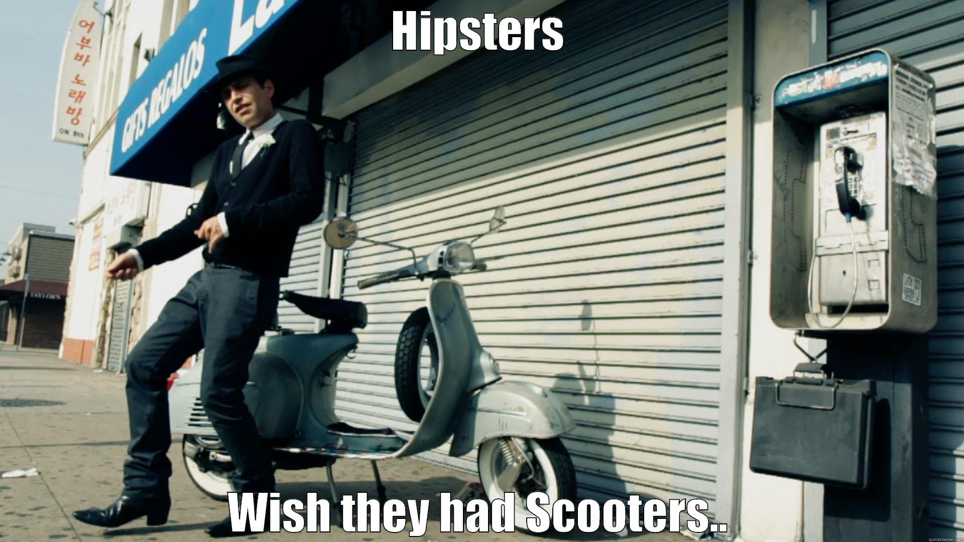 HIPSTERS WISH THEY HAD SCOOTERS.. Misc
