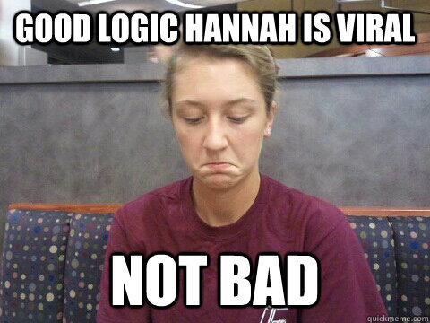 Good logic hannah is viral Not bad - Good logic hannah is viral Not bad  Not Bad Danielle