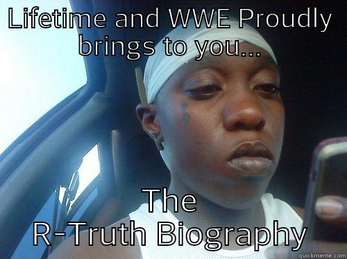 LIFETIME AND WWE PROUDLY BRINGS TO YOU... THE R-TRUTH BIOGRAPHY Misc