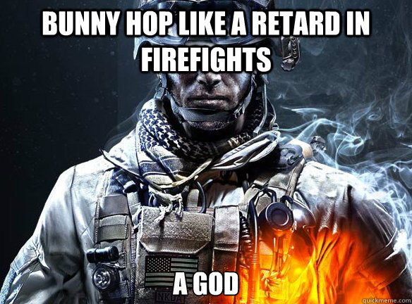 BUNNY HOP LIKE A RETARD IN FIREFIGHTS A GOD  Battlefield 3