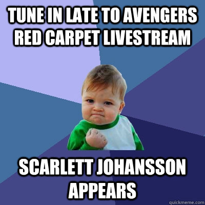 Tune in late to Avengers Red Carpet Livestream Scarlett Johansson appears  Success Kid