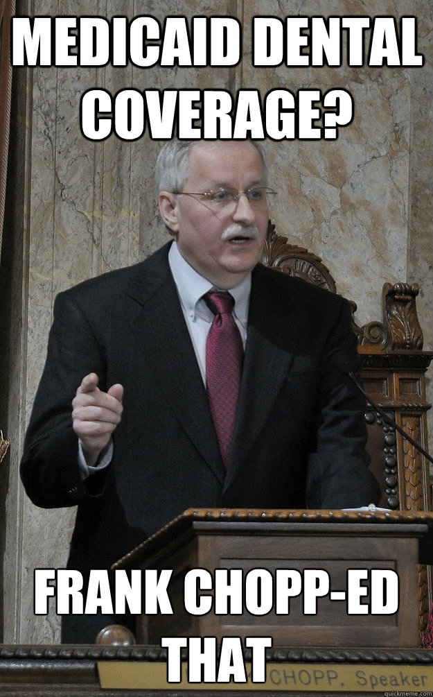 Medicaid Dental Coverage? Frank Chopp-ed That - Medicaid Dental Coverage? Frank Chopp-ed That  Frank Chopp-ed That