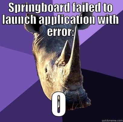 SPRINGBOARD FAILED TO LAUNCH APPLICATION WITH ERROR:  Sexually Oblivious Rhino