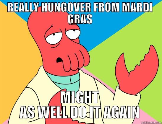 REALLY HUNGOVER FROM MARDI GRAS MIGHT AS WELL DO IT AGAIN Futurama Zoidberg 