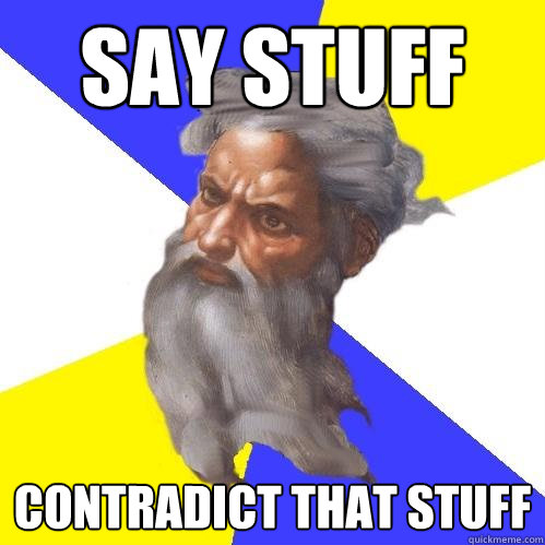 Say stuff Contradict that stuff  Advice God