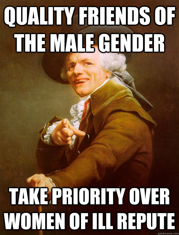 Quality Friends of the Male Gender take priority over women of ill repute - Quality Friends of the Male Gender take priority over women of ill repute  Joseph Ducreux