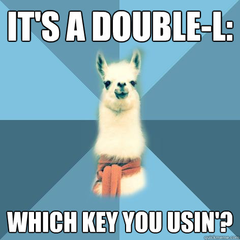 it's a double-l: which key you usin'?  Linguist Llama