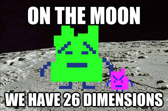 On the moon we have 26 dimensions  