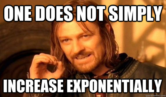 ONE DOES NOT SIMPLY INCREASE EXPONENTIALLY  One Does Not Simply