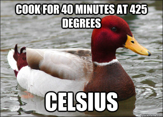 Cook for 40 minutes at 425 degrees Celsius  Malicious Advice Mallard