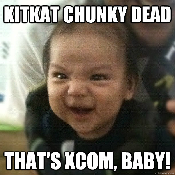 Kitkat Chunky dead THAT'S XCOM, BABY! - Kitkat Chunky dead THAT'S XCOM, BABY!  Misc