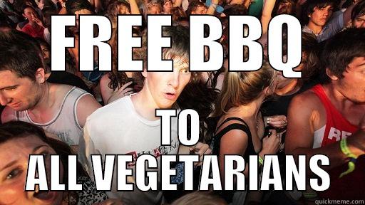 FREE BBQ TO ALL VEGETARIANS Sudden Clarity Clarence