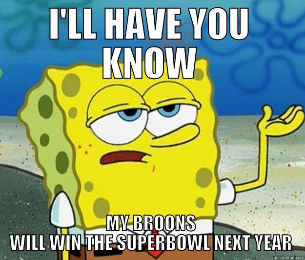 I'LL HAVE YOU KNOW MY BROONS WILL WIN THE SUPERBOWL NEXT YEAR Tough Spongebob