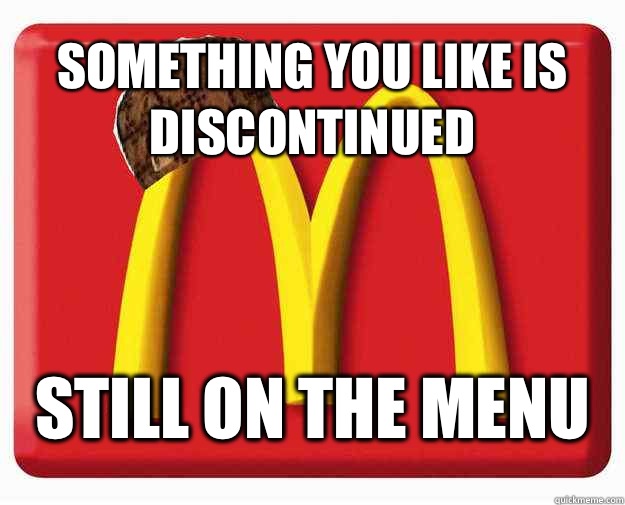 Something you like is discontinued Still on the menu - Something you like is discontinued Still on the menu  Misc