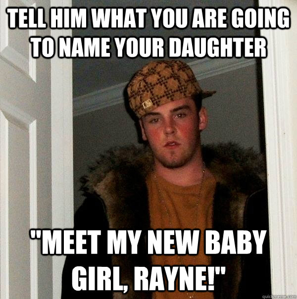 Tell him what you are going to name your daughter 