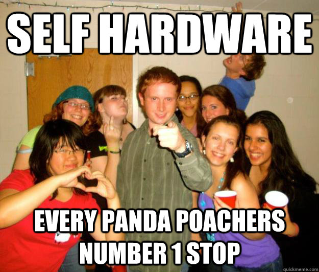 Self Hardware  Every panda poachers number 1 stop - Self Hardware  Every panda poachers number 1 stop  Misc