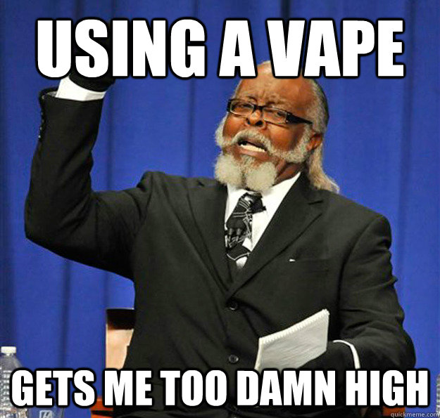 Using a vape Gets me too damn high  Jimmy McMillan