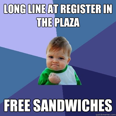 Long line at register in the plaza free sandwiches  Success Kid