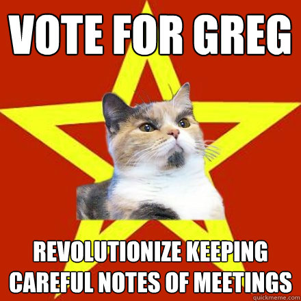 Vote for Greg Revolutionize keeping careful notes of Meetings  Lenin Cat