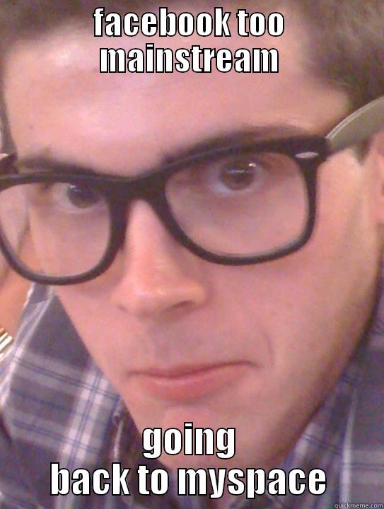 Hipster Ryan - FACEBOOK TOO MAINSTREAM GOING BACK TO MYSPACE Misc