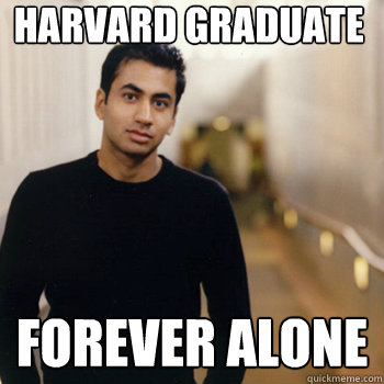 Harvard Graduate Forever Alone  Straight A Stoner