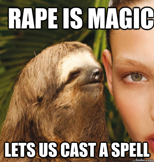 Rape is magic lets us cast a spell  rape sloth