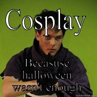 COSPLAY BECASUSE HALLOWEEN WASN'T ENOUGH Misc