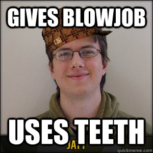 GIVES BLOWJOB USES TEETH  